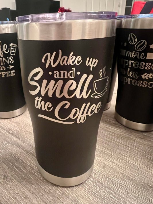 Wake Up And smell The Coffee Tumbler