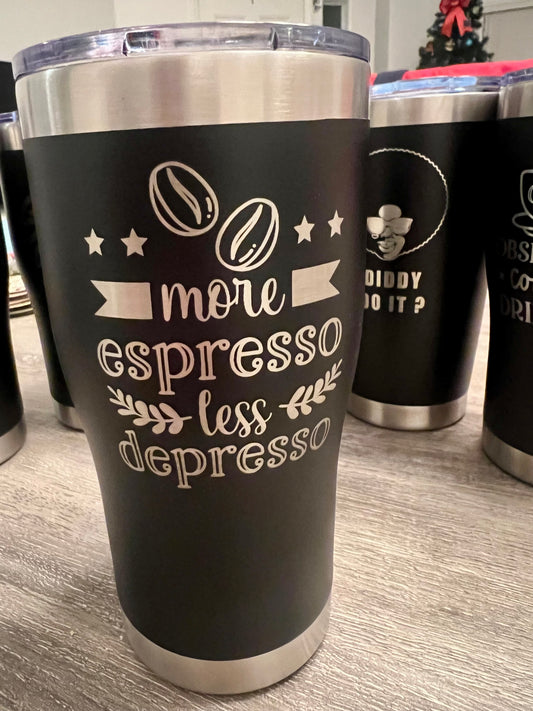 More Espresso Less Depresso Tumbler